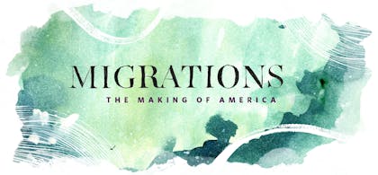 Migrations: The Making of America