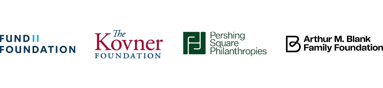 Fund II Foundation, The Kovner Foundation, Pershing Square Philanthropies, Arthur M. Blank Family Foundation